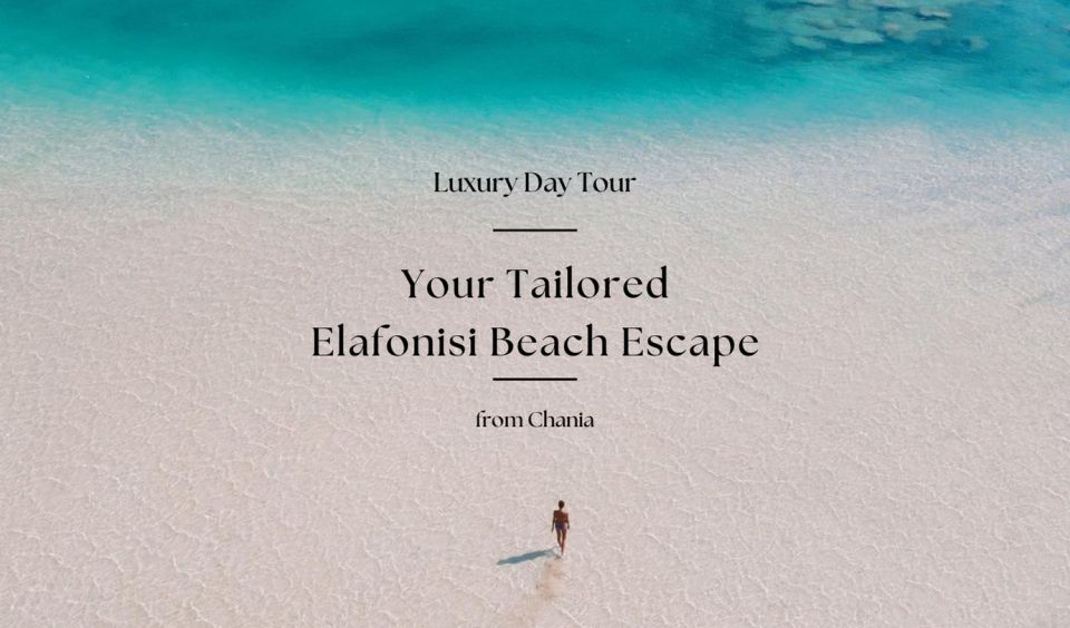 Your Tailored Elafonisi Escape. Luxury Day Tour From Chania. - Tour Overview