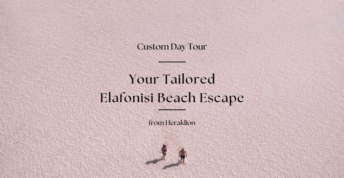 Your Custom Elafonisi Escape. Luxury Day Tour From Heraklion - Key Points