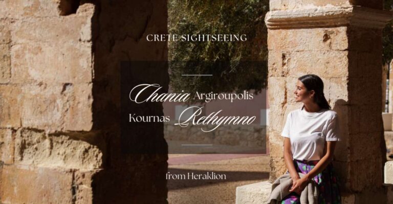 From Heraklion: Chania Rethymno Argiroupolis Kournas Tour Overview And Pricing