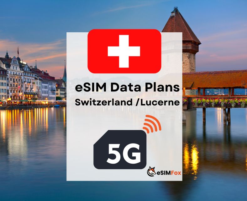 Lucerne : Esim Internet Data Plan for Switzerland 4g/5g - Booking Flexibility