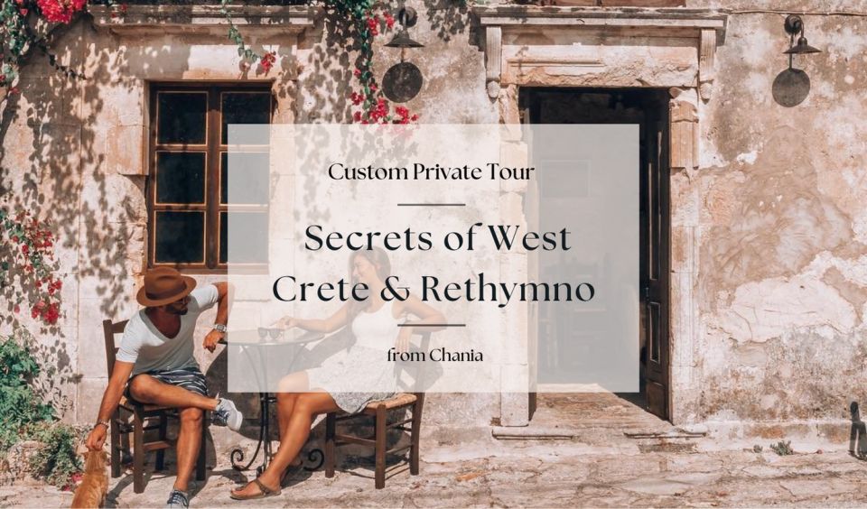 Secrets of West Crete & Rethymno Private Tour From Chania - Tour Experience