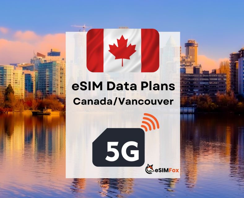 Vancouver : Esim Internet Data Plan for Canada 4g/5g - Additional Information