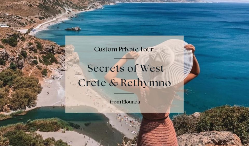 Secrets of West Crete & Rethymno Private Tour From Elounda - Key Points