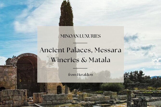 Minoan Luxuries: Ancient Palaces, Messara Wine Routes & Matala - Key Points