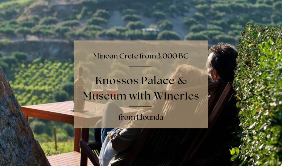 Luxury Tour From Elounda: Knosos Palace & Museum With Winery - Free Cancellation and Payment