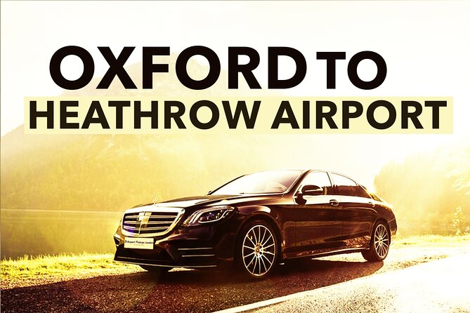 Oxford to Heathrow Airport Private Transfers - What to Expect